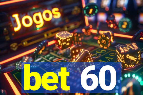 bet 60